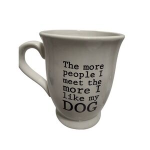Mud Pie The More People I Meet More I Like My Dog White Ceramic Coffee Mug 12oz